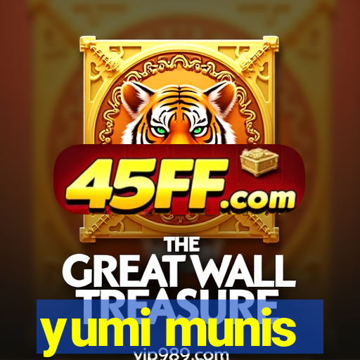 yumi munis